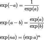 \exp(-a) = \dfrac{1}{\exp(a)} \\ \\ \exp \left( {a - b} \right) = \dfrac{\exp(a)}{\exp(b)} \\ \\ \exp (na) = (\exp a)^n